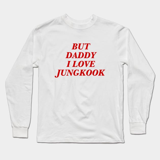 BTS - Daddy I love Jungkook Long Sleeve T-Shirt by kkotstore